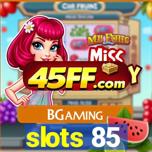 slots 85